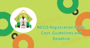NECO 2026 Registration Form: Cost, Guidelines and Deadline