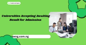 Universities Accepting Awaiting Result for Admission 2026/2027 Academic