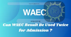 Can WAEC Result Be Used Twice