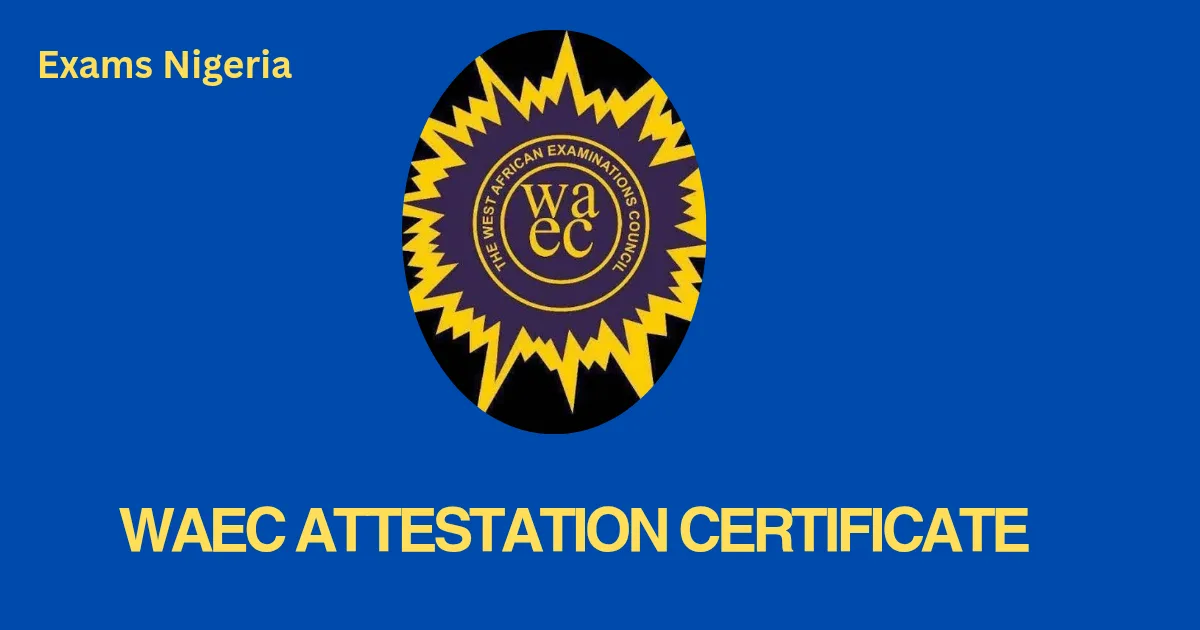 WAEC Attestation Certificate Guide