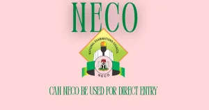 Can NECO Be Used for Direct Entry Admission