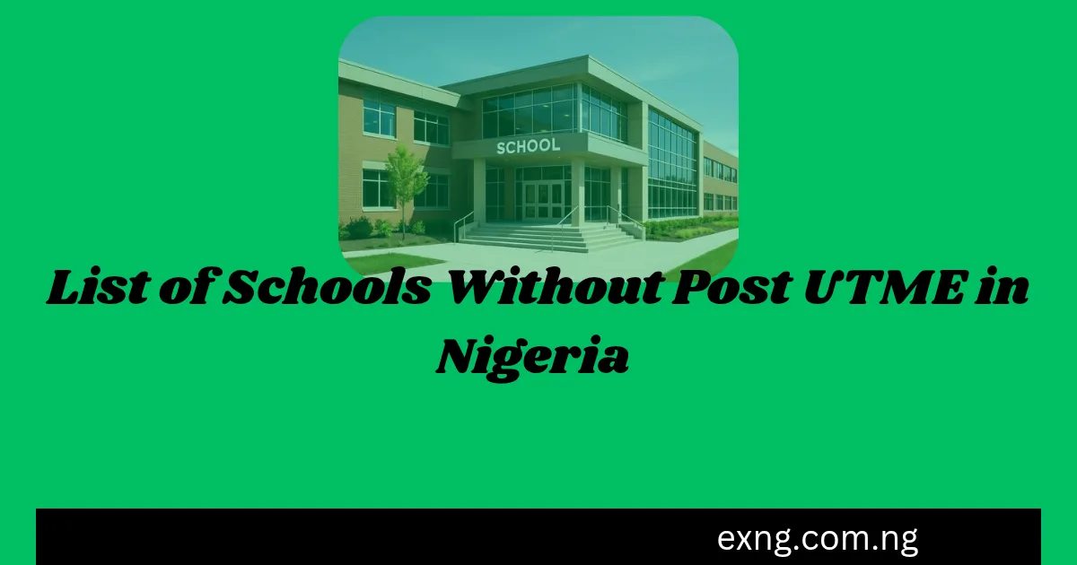 List of Schools Without Post UTME Exam 2026/2027